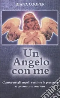 Compra Oggi Stesso Un angelo con me. Conoscere gli angeli, sentirne la presenza e comunicare con loro