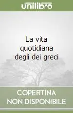 Economico La vita quotidiana degli dei greci
