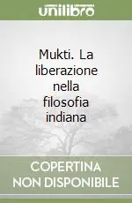 Mukti. La liberazione nella filosofia indiana Economico