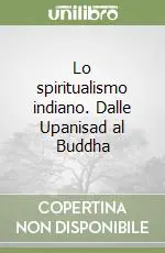 Nuova Collezione Lo spiritualismo indiano. Dalle Upanisad al Buddha