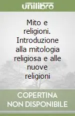 Mito e religioni. Introduzione alla mitologia religiosa e alle nuove religioni Novità