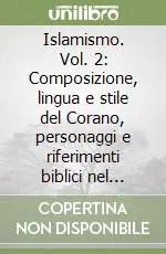 Di Tendenza Islamismo. Vol. 2 Composizione, lingua e stile del Corano, personaggi e riferimenti biblici nel Corano