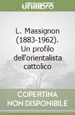 L. Massignon (1883-1962). Un profilo dell‘orientalista cattolico Spedito Oggi