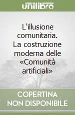 L‘illusione comunitaria. La costruzione moderna delle «Comunità artificiali» Scelto Dai Clienti