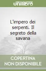 L‘impero dei serpenti. Il segreto della savana Miglior Prezzo