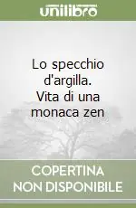 Lo specchio d‘argilla. Vita di una monaca zen Offerta Del Giorno