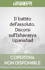 Prezzo Basso Il battito dell‘assoluto. Discorsi sull‘Ishavasya Upanishad