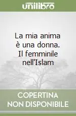 La mia anima è una donna. Il femminile nell‘Islam Ordina Subito