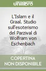 Saldi L‘Islam e il Graal. Studio sull‘esoterismo del Parzival di Wolfram von Eschenbach
