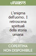 Promozione Esclusiva L‘enigma dell‘uomo. I retroscena spirituali della storia umana