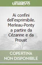 Ai confini dell‘esprimibile. Merleau-Ponty a partire da Cézanne e da Proust Popolare