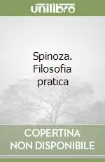 Non Perdere Spinoza. Filosofia pratica