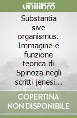 Substantia sive organismus. Immagine e funzione teorica di Spinoza negli scritti jenesi di Hegel Soddisfatti O Rimborsati