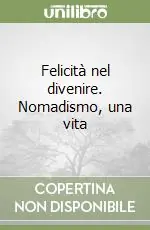 Felicità nel divenire. Nomadismo, una vita Offerta Speciale