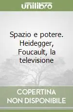 Spazio e potere. Heidegger, Foucault, la televisione Prezzo Ridotto