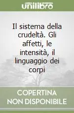 Soddisfatti O Rimborsati Il sistema della crudeltà. Gli affetti, le intensità, il linguaggio dei corpi