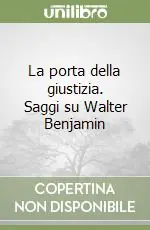 Ultimissimo Modello La porta della giustizia. Saggi su Walter Benjamin