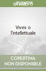 Ultime Pezzi Vives o l‘intellettuale