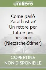 Come parlò Zarathustra? Un retore per tutti e per nessuno (Nietzsche-Stirner) Super Prezzo