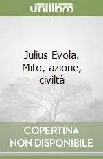Julius Evola. Mito, azione, civiltà Ultimissimo Modello