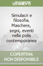 Simulacri e filosofia. Maschere, segni, eventi nella polis contemporanea Consegna Rapida