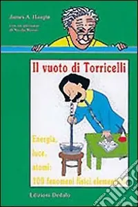 Miglior Prezzo Il vuoto di Torricelli. Energia, luce, atomi 100 fenomeni fisici elementari