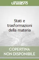 Stati e trasformazioni della materia Prezzo Ridotto