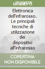 Elettronica dell‘infrarosso. Le principali tecniche di utilizzazione dei dispositivi all‘infrarosso Consegna Rapida