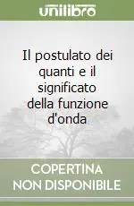 Subito Disponibile Il postulato dei quanti e il significato della funzione d‘onda