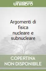 Argomenti di fisica nucleare e subnucleare Must-Have