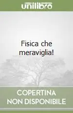 Ultime Pezzi Fisica che meraviglia!
