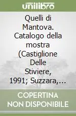 Quelli di Mantova. Catalogo della mostra (Castiglione Delle Stiviere, 1991; Suzzara, 1992). Ediz. illustrata Ultima Occasione