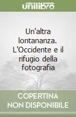 Un‘altra lontananza. L‘Occidente e il rifugio della fotografia A Buon Prezzo