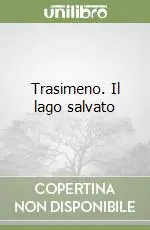 Compra Adesso Trasimeno. Il lago salvato