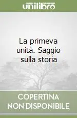 Super Prezzo La primeva unità. Saggio sulla storia