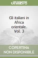Reso Gratuito Gli italiani in Africa orientale. Vol. 3