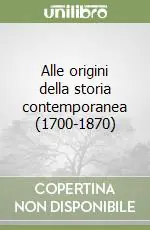 Alle origini della storia contemporanea (1700-1870) Compra Oggi Stesso