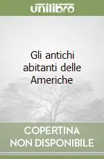 Gli antichi abitanti delle Americhe Ordina Subito
