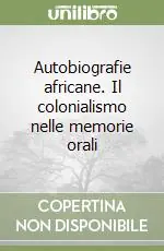 Ultimissimo Modello Autobiografie africane. Il colonialismo nelle memorie orali