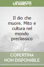 Il dio che muore. Mito e cultura nel mondo preclassico Nuovo Arrivo