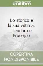 Lo storico e la sua vittima. Teodora e Procopio Subito Disponibile