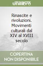 Rinascite e rivoluzioni. Movimenti culturali dal XIV al XVIII secolo Pagamento Sicuro