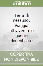Terra di nessuno. Viaggio attraverso le guerre dimenticate Bestseller