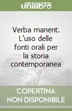 Offerta Del Giorno Verba manent. L‘uso delle fonti orali per la storia contemporanea