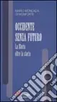 Economico Occidente senza futuro. La storia oltre la storia