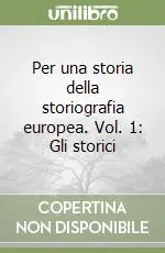 Ordina Subito Per una storia della storiografia europea. Vol. 1 Gli storici