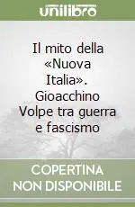 Il mito della «Nuova Italia». Gioacchino Volpe tra guerra e fascismo Di Tendenza