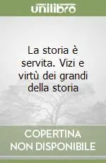 Compra Oggi Stesso La storia è servita. Vizi e virtù dei grandi della storia