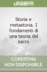Prezzo Ridotto Storia e metastoria. I fondamenti di una teoria del sacro