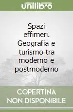 Spazi effimeri. Geografia e turismo tra moderno e postmoderno Vendita Finale